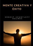 Mente creativa y éxito di Ernest Shurtleff Holmes edito da Alemar