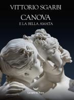 Canova e la bella amata di Vittorio Sgarbi edito da La nave di Teseo O