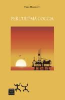 Per l'ultima goccia di Piero Malenotti edito da Sensibili alle Foglie