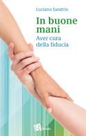 In buone mani. Aver cura della fiducia di Luciano Sandrin edito da Editoriale Romani