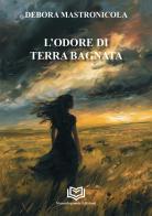 L'odore di terra bagnata di Debora Mastronicola edito da Nonsolopoesie Edizioni
