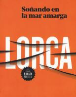 Soñando en la mar amarga di Federico García Lorca edito da Random