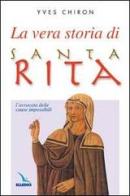 La vera storia di santa Rita. L'avvocata delle cause impossibili di Yves Chiron edito da Editrice Elledici