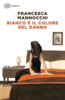 Bianco è il colore del danno di Francesca Mannocchi edito da Einaudi