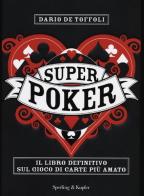 Superpoker. Il libro definitivo sul gioco di carte più amato di Dario De Toffoli edito da Sperling & Kupfer