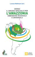 Verso il Sinodo speciale per l'Amazzonia dimensione regionale e universale edito da Libreria Editrice Vaticana
