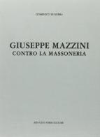 Giuseppe Mazzini contro la massoneria (rist. anast. 1919) di Domenico Di Rubba edito da Forni