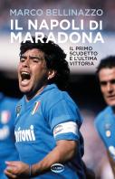 Il Napoli di Maradona. Il primo scudetto e l'ultima vittoria di Marco Bellinazzo edito da Cairo