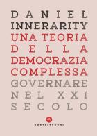 Una teoria della democrazia complessa. Governare nel XXI secolo di Daniel Innerarity edito da Castelvecchi