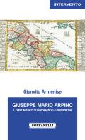 Giuseppe Mario Arpino. Il diplomatico di Ferdinando II di Borbone di Gianvito Armenise edito da Solfanelli