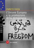 L'Unione Europea e promozione della democrazia di Enrico Fassi edito da Vita e Pensiero