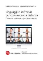 Linguaggi e soft skills per comunicare a distanza. Chiarezza, impatto e capacità relazionale di Lorenzo Cavalieri, Maria Teresa Zanola edito da Vita e Pensiero