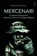 Mercenari. Il mestiere della guerra dall'antica Grecia al Gruppo Wagner di Domenico Vecchioni edito da DIARKOS