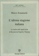 L' ultima stagione italiana. Le forme dell'opera seria di Rossini da Napoli a Venezia di Marco Emanuele edito da Passigli