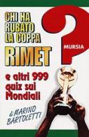 Chi ha rubato la coppa Rimet? E altri 999 quiz sui mondiali di Marino Bartoletti edito da Mursia