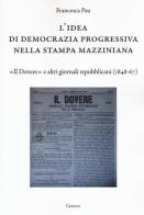 L' idea di democrazia progressiva nella stampa mazziniana. «Il Dovere» e altri giornali repubblicani (1848-67) di Francesca Pau edito da Carocci