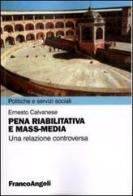 Pena riabilitativa e mass-media. Una relazione controversa di Ernesto Calvanese edito da Franco Angeli