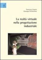 La realtà virtuale nella progettazione industriale di Francesco Caputo, Giuseppe Di Gironimo edito da Aracne