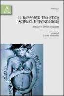 Il rapporto tra etica, scienza e tecnologia. Ricerca in ottica di genere di Laura Moschini edito da Aracne