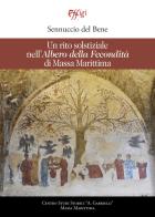 Un rito solstiziale nell'«Albero della Fecondità» di Massa Marittima di Sennuccio Del Bene edito da C&P Adver Effigi