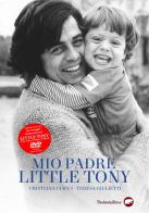 Mio padre Little Tony. Ediz. speciale. Con DVD video di Cristiana Ciacci, Teresa Giulietti edito da Bertoni