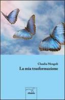 La mia trasformazione di Claudia Mengoli edito da Gruppo Albatros Il Filo