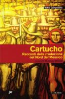 Cartucho. Racconti della rivoluzione nel Nord del Messico di Nellie Campobello edito da Le Lettere
