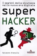 Super hacker. I segreti della sicurezza nella nuova era digitale di Salvatore Aranzulla edito da Mondadori Informatica