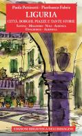 Liguria. Città, borghi, piazze e tante storie vol.2 di Paola Pettinotti edito da Biblioteca dell'Immagine