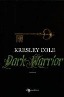 Dark warrior di Kresley Cole edito da Leggereditore