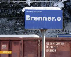Brenner.o. Geschichten über die Grenze. Ediz. illustrata di Othmar Kopp, Kurt Lanthaler edito da Athesia