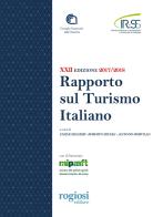 Ventiduesimo rapporto sul turismo italiano 2017-2018 edito da Rogiosi