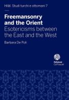 Freemasonry and the Orient. Esotericisms between the East and the West di Barbara De Poli edito da Ca' Foscari -Digital Publishin
