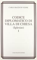 Codice diplomatico di Villa di chiesa (Iglesias) (rist. anast. 1877) di Carlo Baudi Di Vesme edito da Carlo Delfino Editore