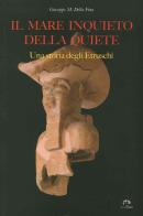 Il mare inquieto della quiete. Una storia degli Etruschi di Giuseppe M. Della Fina edito da NIE
