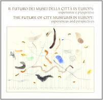 Il futuro dei musei della città in Europa. Recenti esperienze e prospettive. Ediz. italiana e inglese edito da Bononia University Press