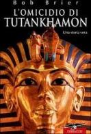 L' omicidio di Tutankhamon. Una storia vera di Bob Brier edito da Corbaccio