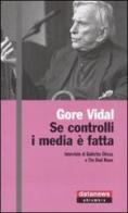 Se controlli i media è fatta. Interviste di Giulietto Chiesa e The Real News di Gore Vidal edito da Datanews