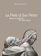 La Pietà di San Pietro. Storia e restauro 40 anni dopo edito da Edizioni Musei Vaticani