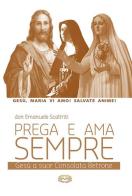 Prega e ama sempre. Gesù a suor Consolata Betrone di Emanuele Scaltriti edito da Mimep-Docete