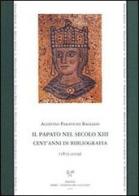 Il papato nel secolo XIII. Cent'anni di bibliografia (1875-2009) di Agostino Paravicini Bagliani edito da Sismel