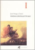 Vives o l'intellettuale di José Ortega y Gasset edito da Esedra