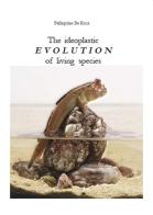 The ideoplastic evolution of living species di Pellegrino De Rosa edito da Youcanprint