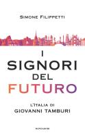 I signori del futuro. L'Italia di Giovanni Tamburi di Simone Filippetti edito da Mondadori Electa