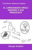 Il professor Apotema insegna... il linguaggio degli insiemi e dei predicati di Giorgio Goldoni edito da ilmiolibro self publishing