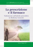 La prescrizione e il farmaco. Vademecum sulla attività prescrittiva in medicina generale di Ettore Giustini Saffi, Paola Mandelli edito da Tipografia Zampighi