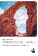 Antropologia del turchese. Riflessioni su deserto, mare, pietra e cielo di Ellen Meloy edito da Edizioni Black Coffee