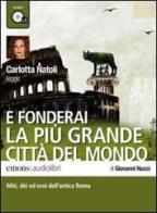 E fonderai la più grande città del mondo letto da Carlotta Natoli. Audiolibro. CD Audio formato MP3 di Giovanni Nucci edito da Emons Edizioni