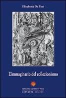 L' immaginario del collezionismo di Elisabetta De Toni edito da Sestante