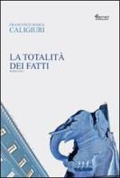 La totalità dei fatti di Francesco Maria Caligiuri edito da Ferrari Editore